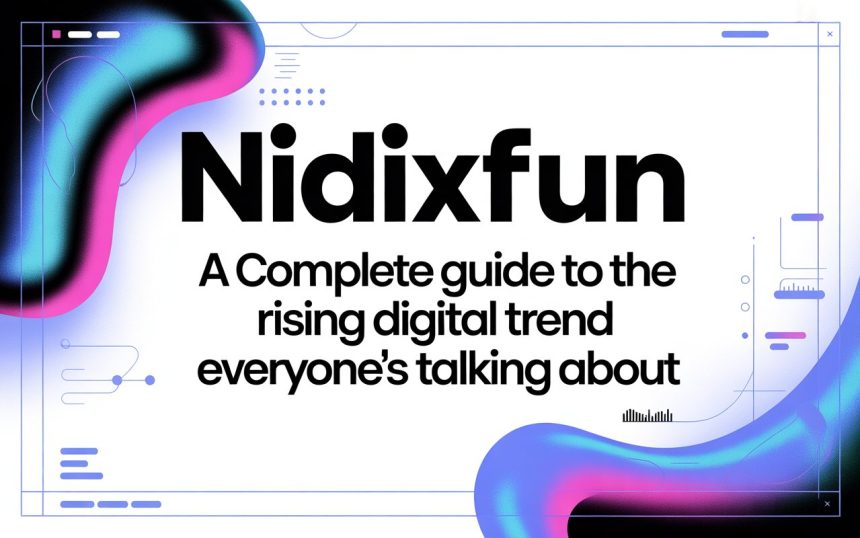Nidixfun: A Complete Guide to the Rising Digital Trend Everyone’s Talking About